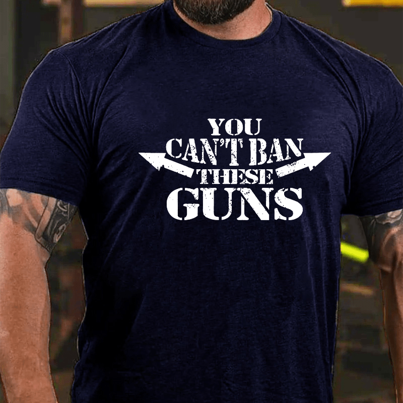 You Can't Ban These Guns Cotton T-shirt