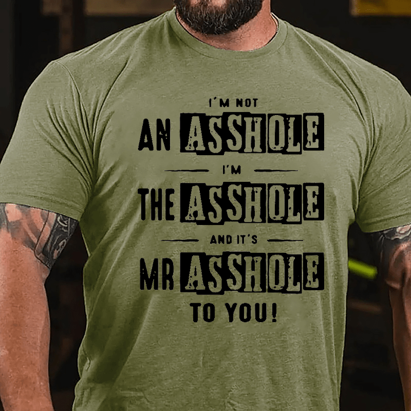 I'm Not Asshole I'm The Asshole And It's Mr. Asshole To You Cotton T-shirt