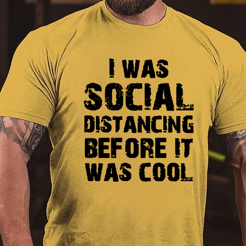 I Was Social Distancing Before It Was Cool Cotton T-shirt