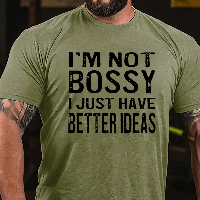 I'm Not Bossy I Just Have Better Ideas Cotton T-shirt