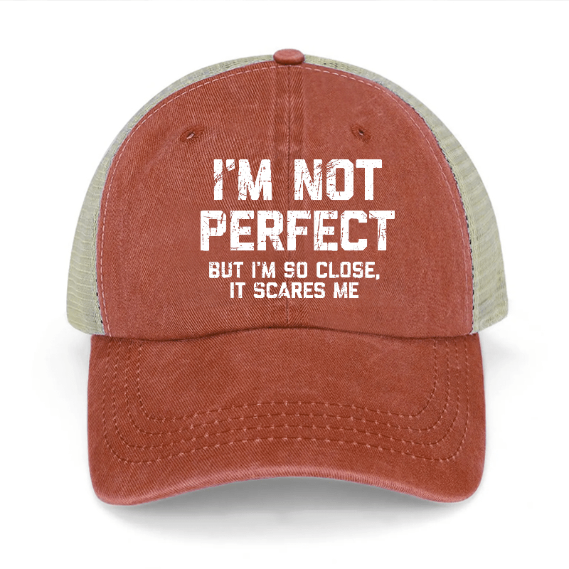 I'm Not Perfect But I'm So Close It Scares Me Washed Denim Trucker Hat