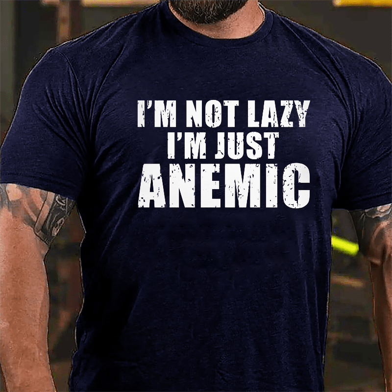 I'm Not Lazy I'm Just Anemic Cotton T-shirt
