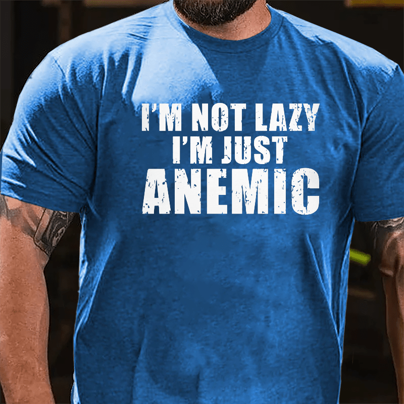 I'm Not Lazy I'm Just Anemic Cotton T-shirt