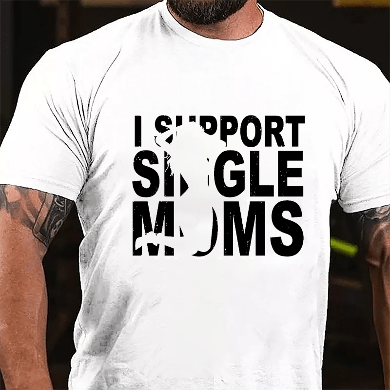 I Support Single Moms Cotton T-shirt