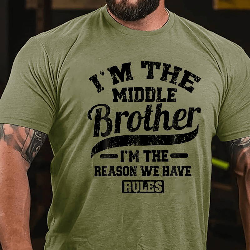 I'm The Middle Brother I'm The Reason We Have Rules Cotton T-shirt