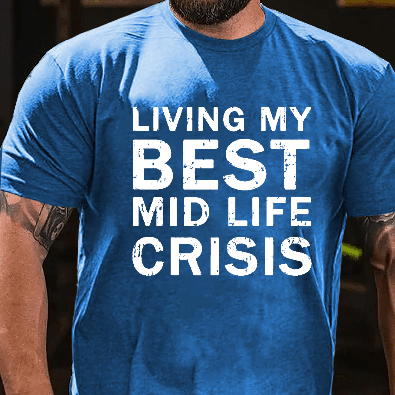 Living My Best Mid Life Crisis Cotton T-shirt