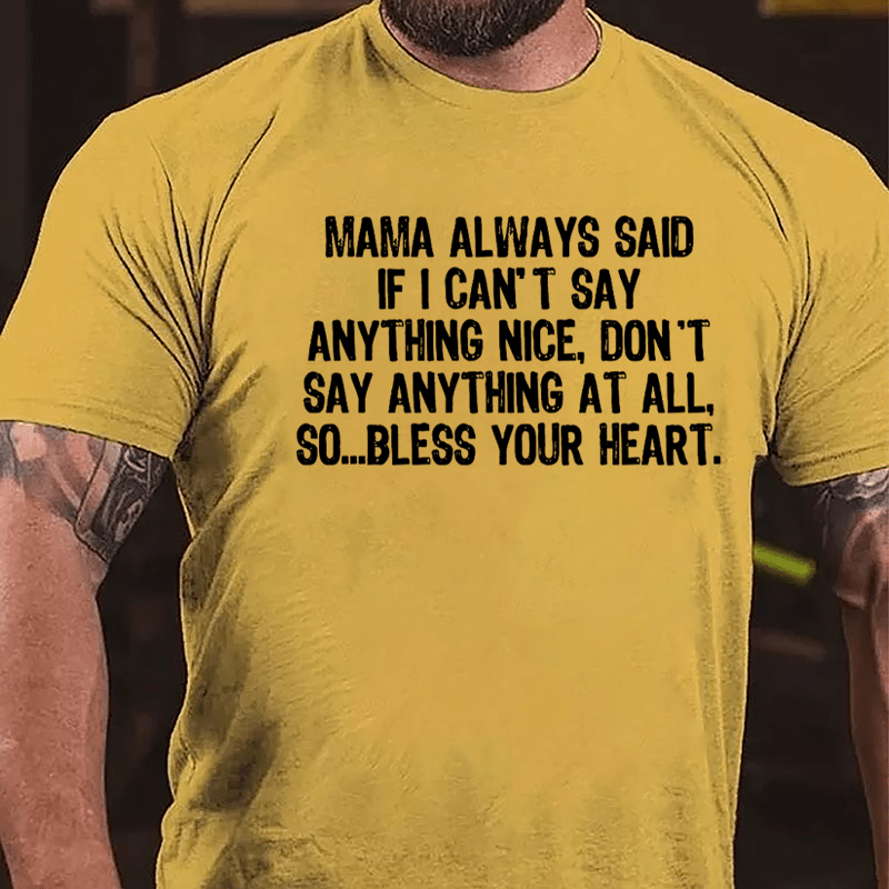 Mama Always Said If I Can't Say Anthing Nice Don't Say Anything At All So Bless Your Heart Cotton T-shirt