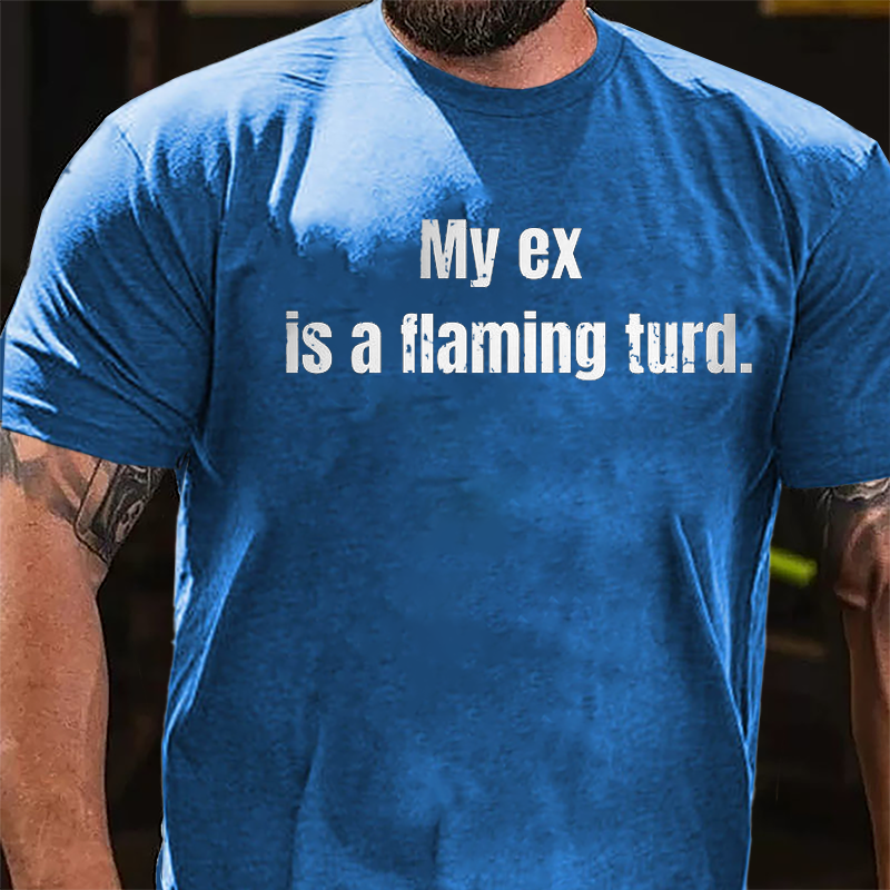 My Ex Is A Flaming Turd Cotton T-shirt