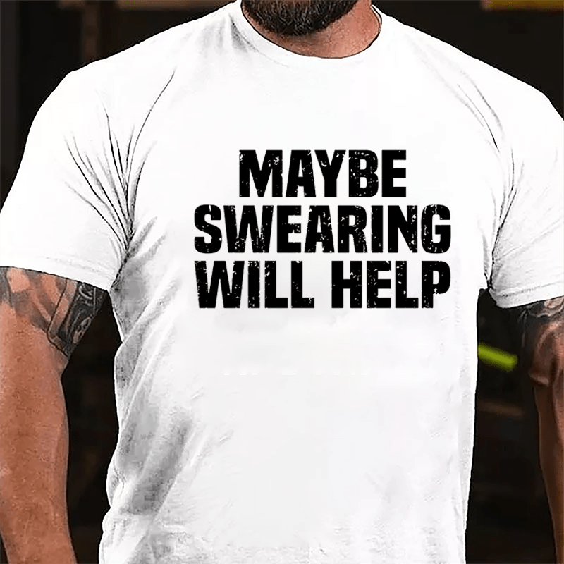 Maybe Swearing Will Help Cotton T-shirt