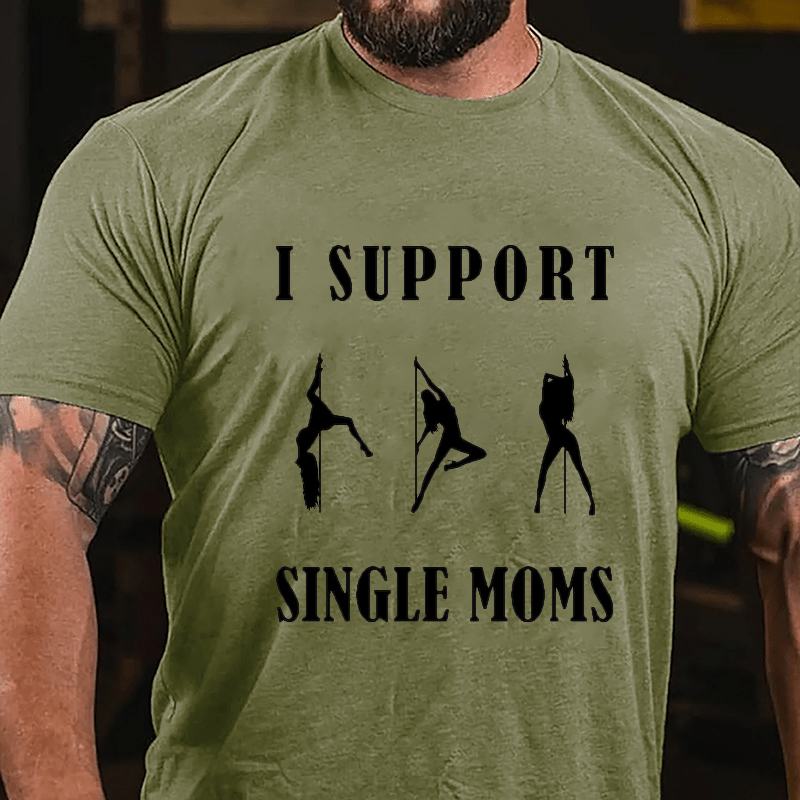 I Support Single Moms Stripper Pole Dancers Cotton T-shirt