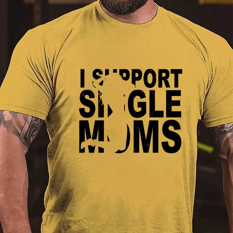 I Support Single Moms Cotton T-shirt