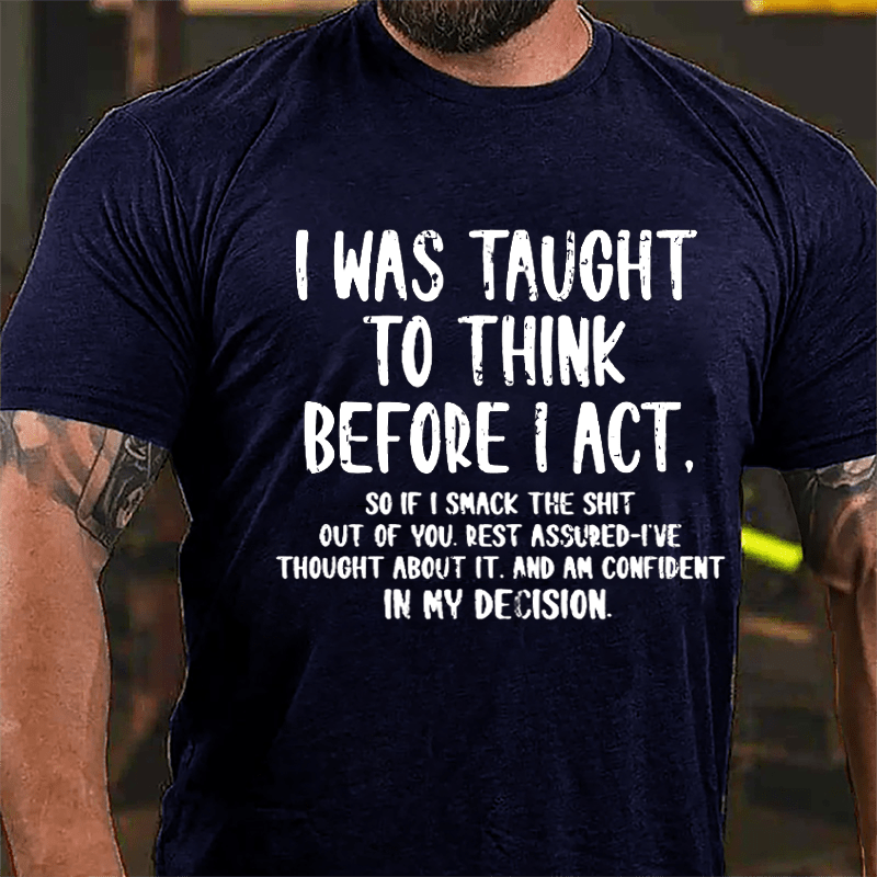 I Was Taught To Think Before I Act Cotton T-shirt