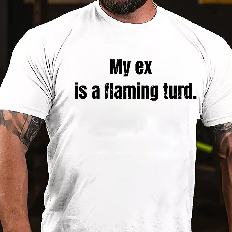 My Ex Is A Flaming Turd Cotton T-shirt