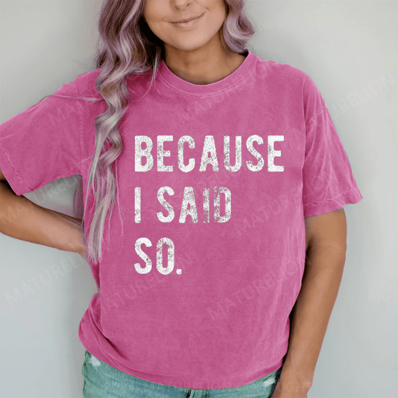 Maturelion Because I said So DTG Printing Washed Cotton T-Shirt