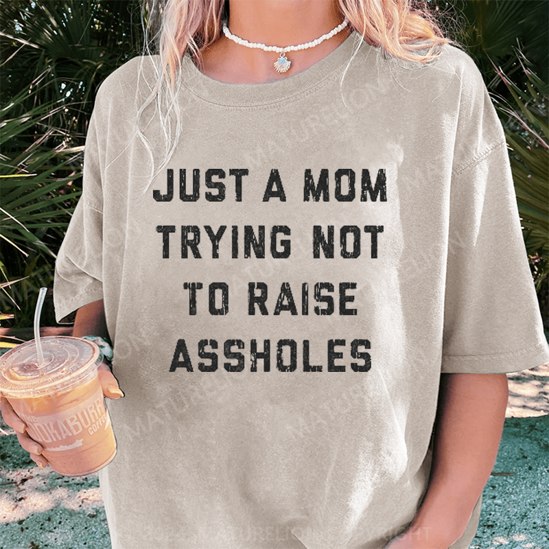 Maturelion Just A Mom Trying Not To Raise Assholes DTG Printing Washed Cotton T-Shirt