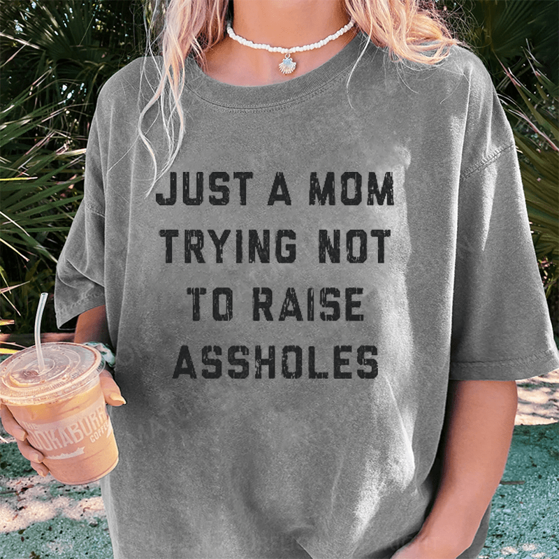 Maturelion Just A Mom Trying Not To Raise Assholes DTG Printing Washed Cotton T-Shirt