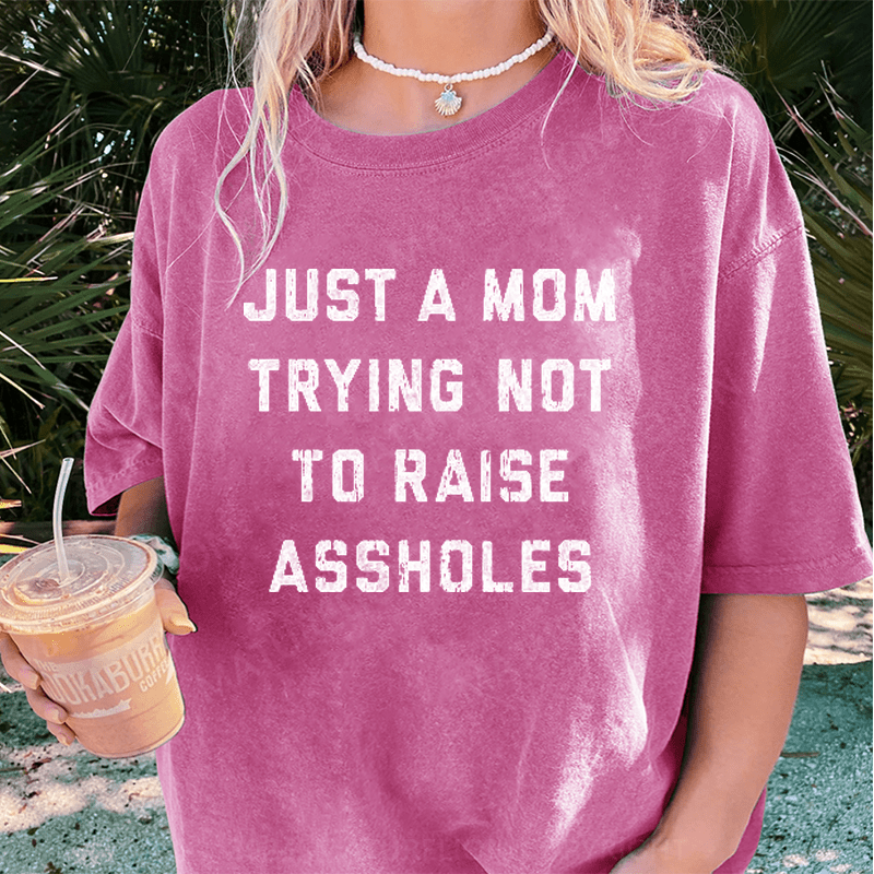 Maturelion Just A Mom Trying Not To Raise Assholes DTG Printing Washed Cotton T-Shirt