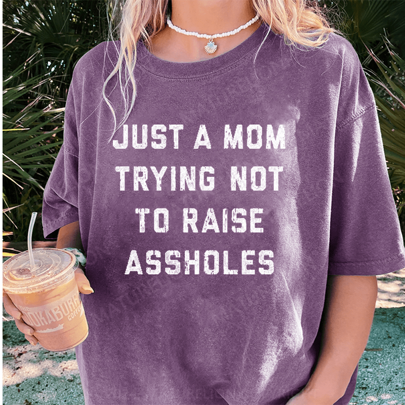 Maturelion Just A Mom Trying Not To Raise Assholes DTG Printing Washed Cotton T-Shirt