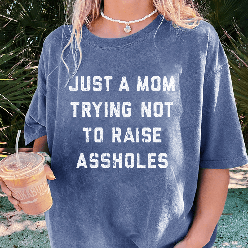Maturelion Just A Mom Trying Not To Raise Assholes DTG Printing Washed Cotton T-Shirt
