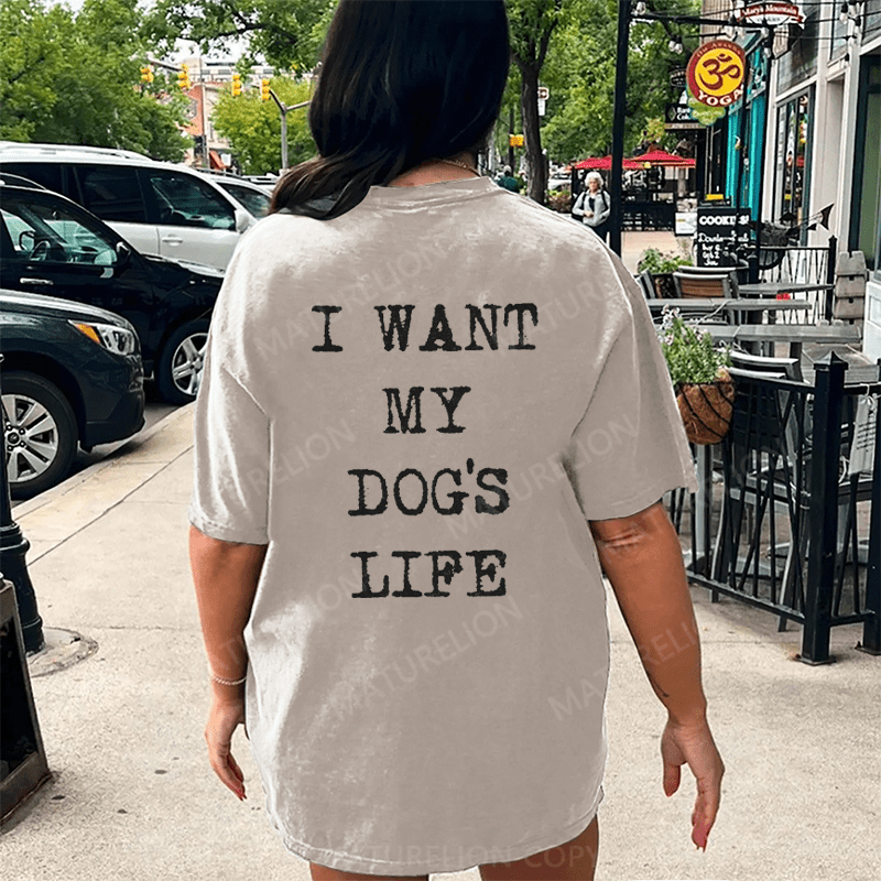 Maturelion I Want My Dog's Life DTG Printing Washed Cotton T-Shirt