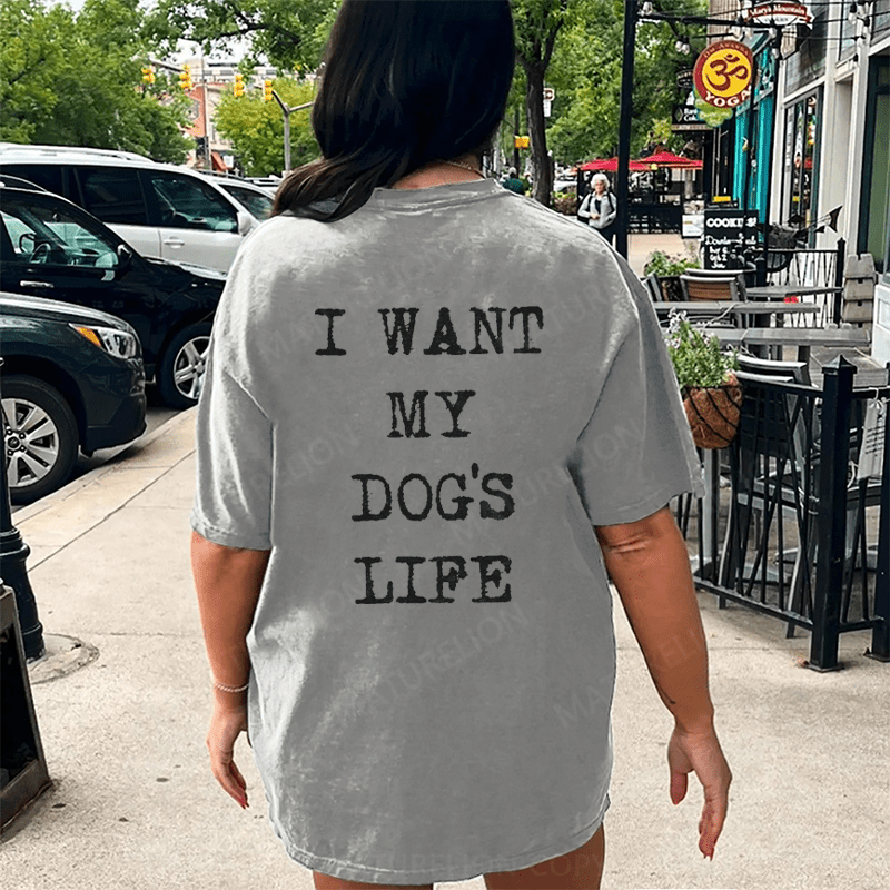 Maturelion I Want My Dog's Life DTG Printing Washed Cotton T-Shirt