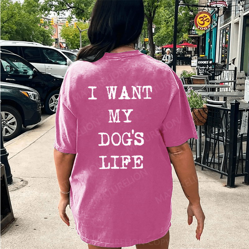 Maturelion I Want My Dog's Life DTG Printing Washed Cotton T-Shirt