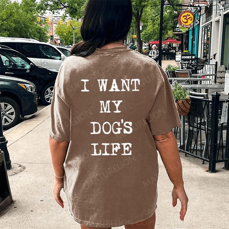 Maturelion I Want My Dog's Life DTG Printing Washed Cotton T-Shirt