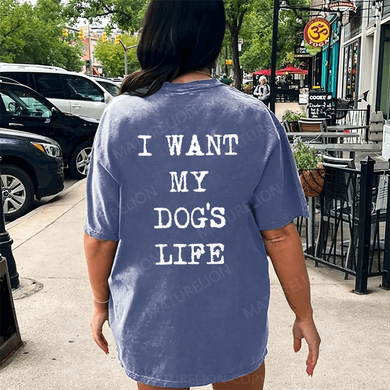 Maturelion I Want My Dog's Life DTG Printing Washed Cotton T-Shirt