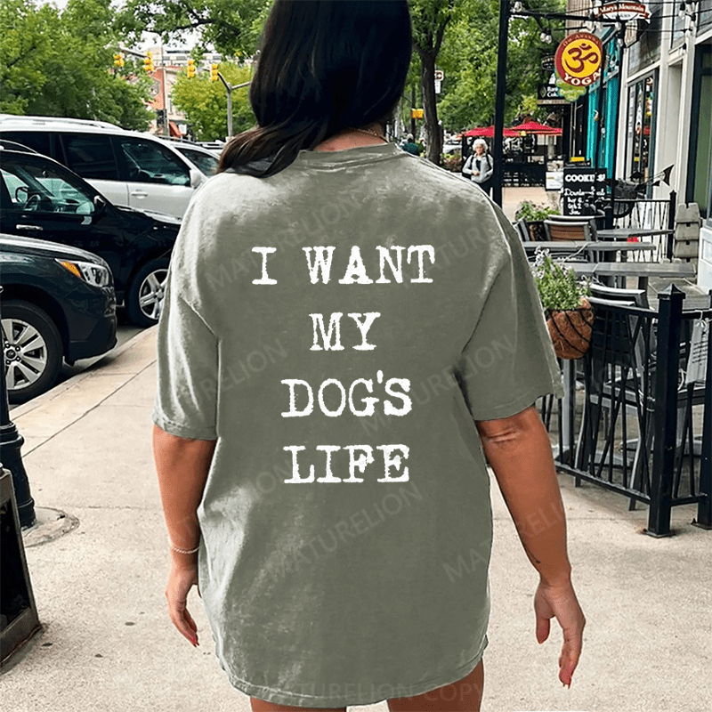 Maturelion I Want My Dog's Life DTG Printing Washed Cotton T-Shirt