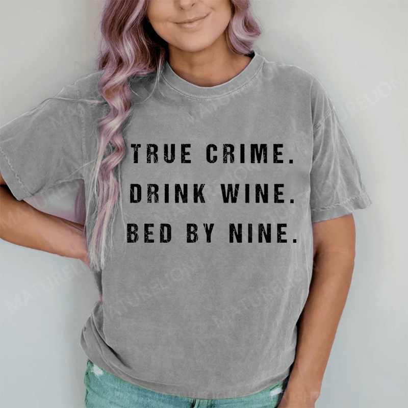 Maturelion True Crime Drink Wine Bed By Nine DTG Printing Washed Cotton T-Shirt