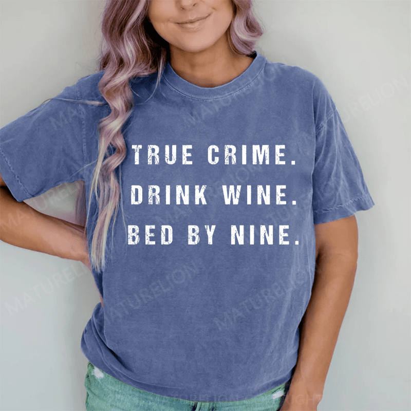 Maturelion True Crime Drink Wine Bed By Nine DTG Printing Washed Cotton T-Shirt