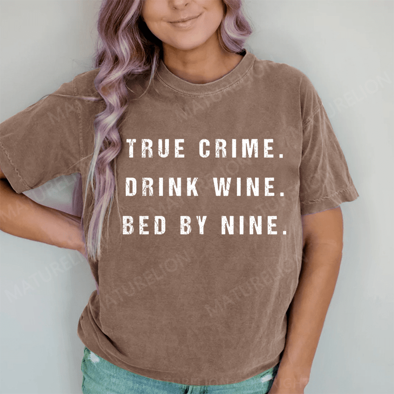 Maturelion True Crime Drink Wine Bed By Nine DTG Printing Washed Cotton T-Shirt
