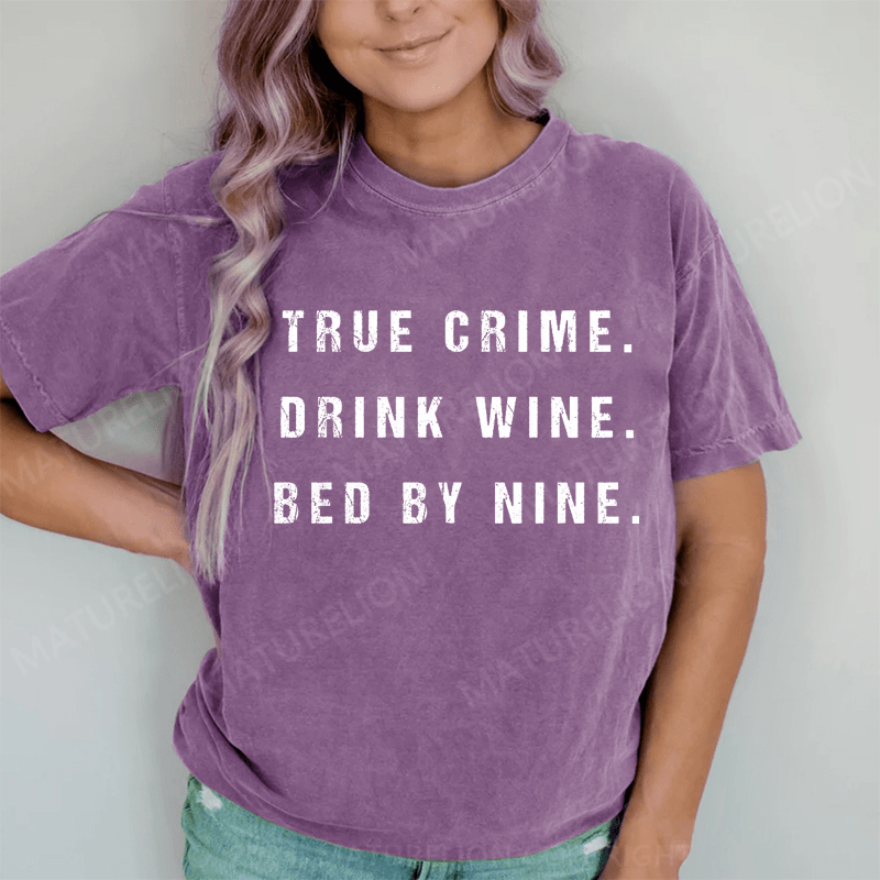 Maturelion True Crime Drink Wine Bed By Nine DTG Printing Washed Cotton T-Shirt