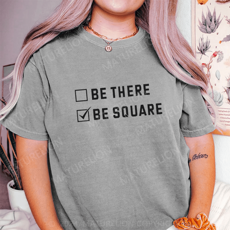 Maturelion Be There Be Square DTG Printing Washed Cotton T-Shirt
