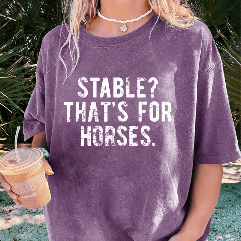 Maturelion Stable Thats For Horses DTG Printing Washed Cotton T-Shirt