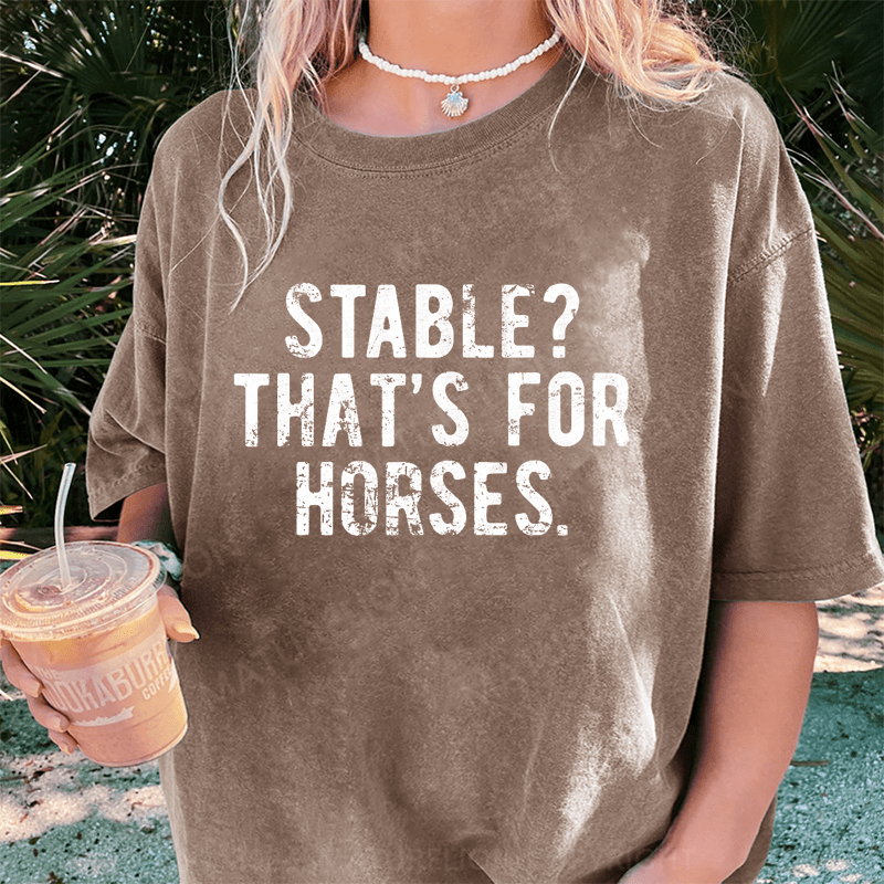 Maturelion Stable Thats For Horses DTG Printing Washed Cotton T-Shirt