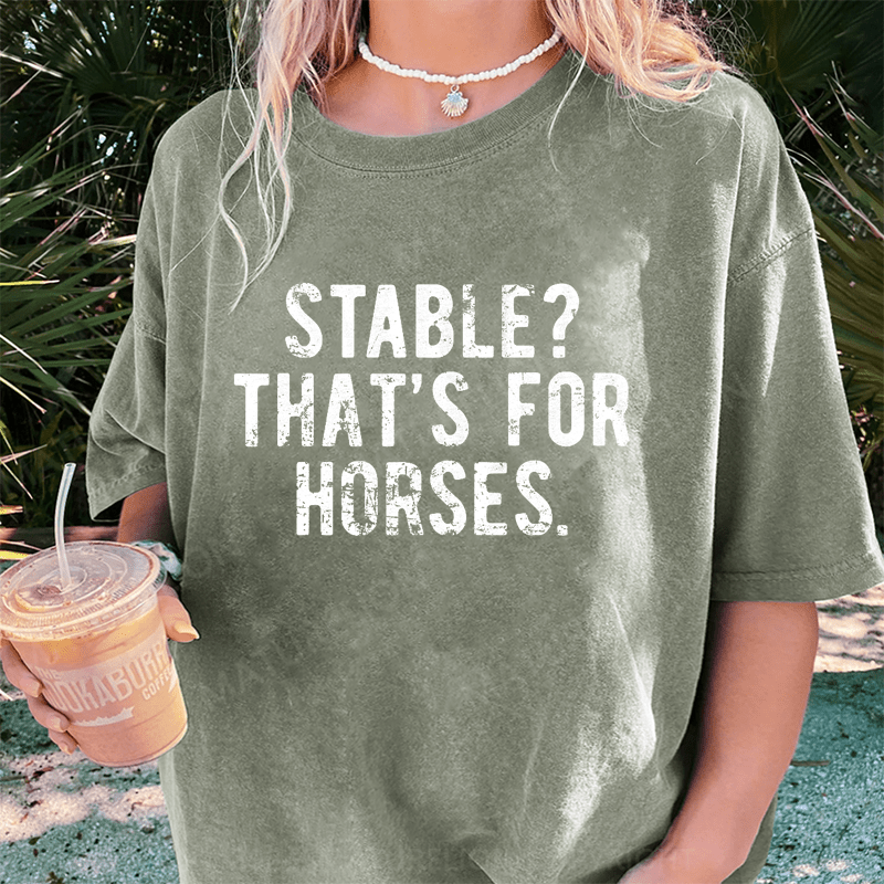 Maturelion Stable Thats For Horses DTG Printing Washed Cotton T-Shirt