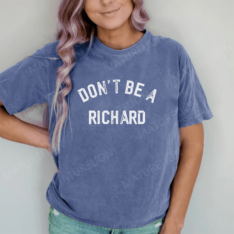 Maturelion Don't Be A Richard DTG Printing Washed Cotton T-Shirt