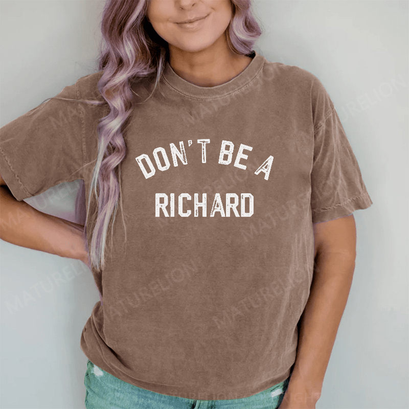 Maturelion Don't Be A Richard DTG Printing Washed Cotton T-Shirt