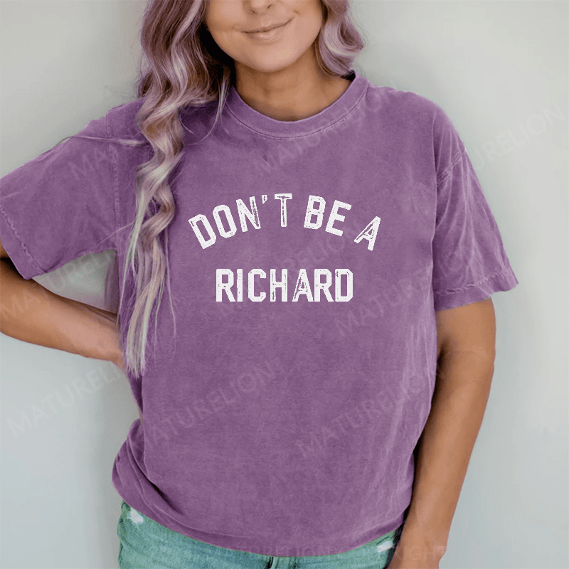 Maturelion Don't Be A Richard DTG Printing Washed Cotton T-Shirt