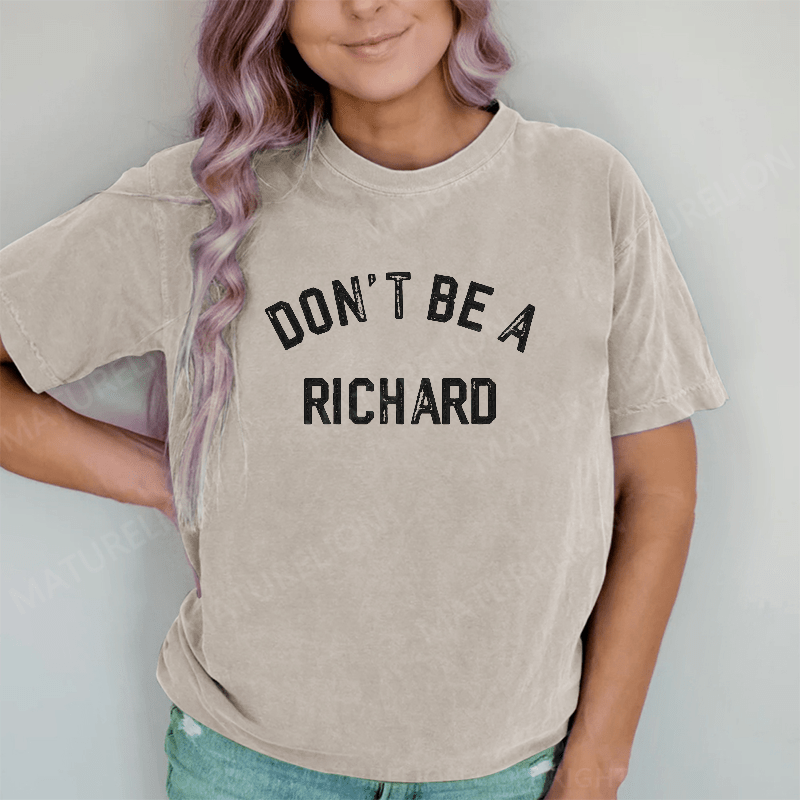 Maturelion Don't Be A Richard DTG Printing Washed Cotton T-Shirt