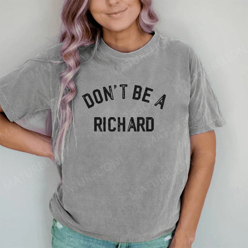 Maturelion Don't Be A Richard DTG Printing Washed Cotton T-Shirt
