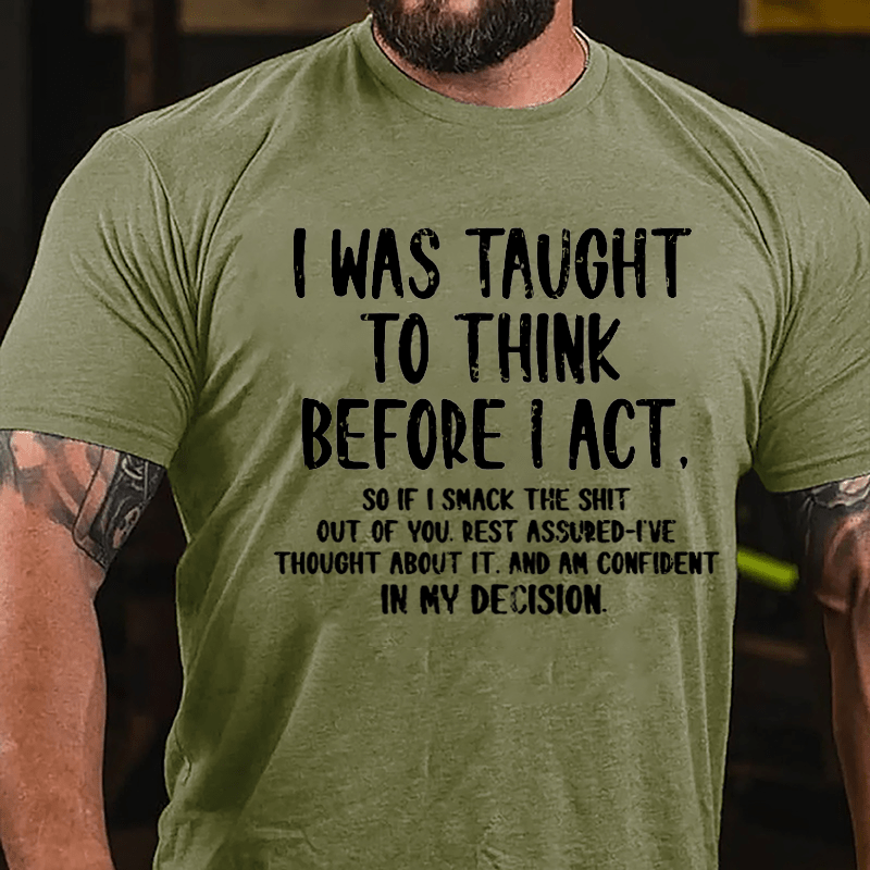 I Was Taught To Think Before I Act Cotton T-shirt