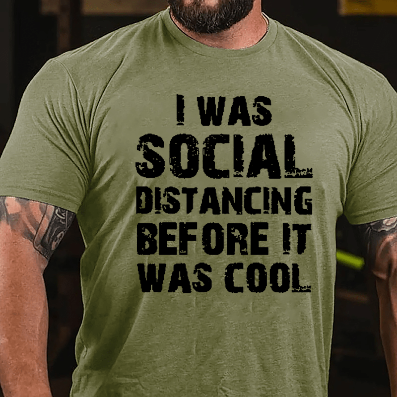 I Was Social Distancing Before It Was Cool Cotton T-shirt