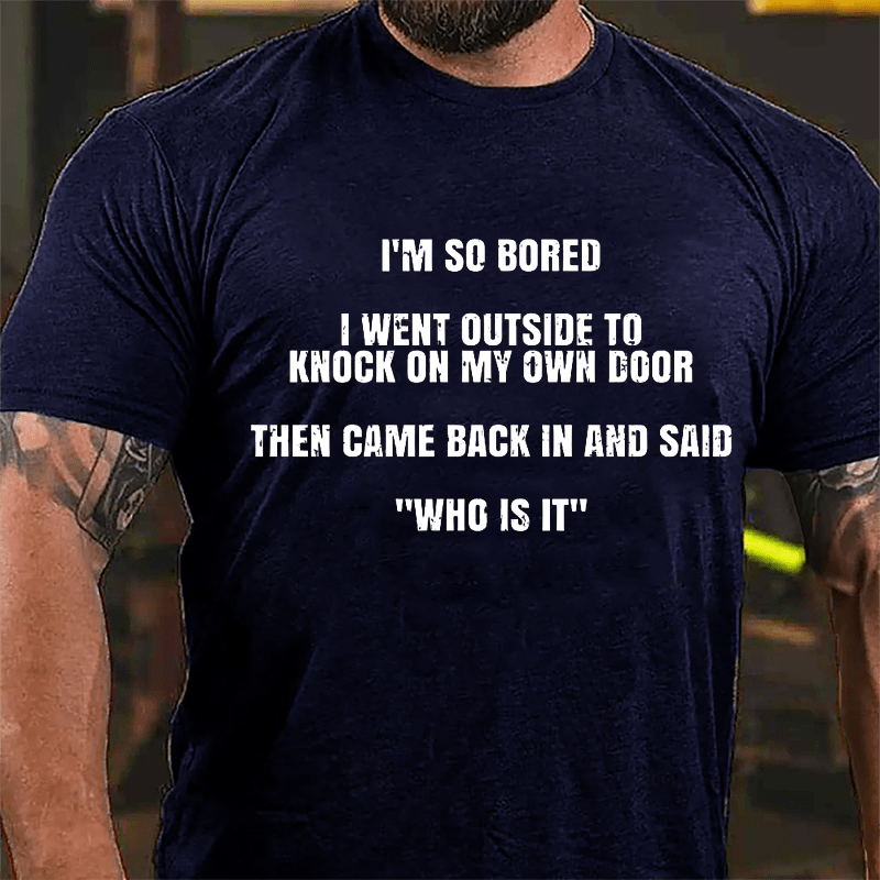 I'm So Sober I Went Outside To Knock On My Own Door Then Came Back In And Said "Who Is It" Cotton T-shirt