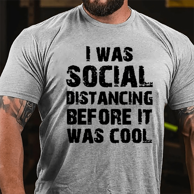 I Was Social Distancing Before It Was Cool Cotton T-shirt