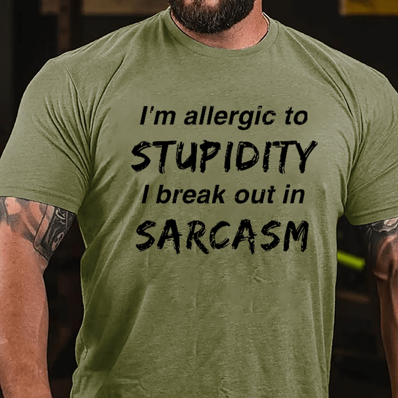 I'm Allergic To Stupidity I Break Out In Sarcasm Men's Funny Cotton T-shirt