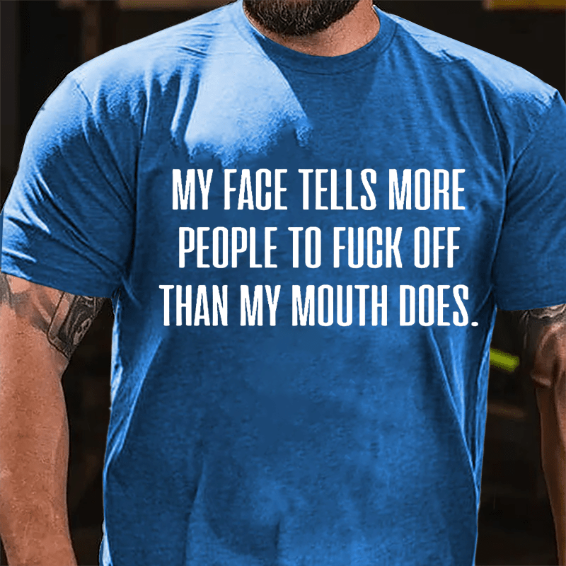 My Face Tells More People To Fuck Off Than My Mouth Does Men's Cotton T-shirt