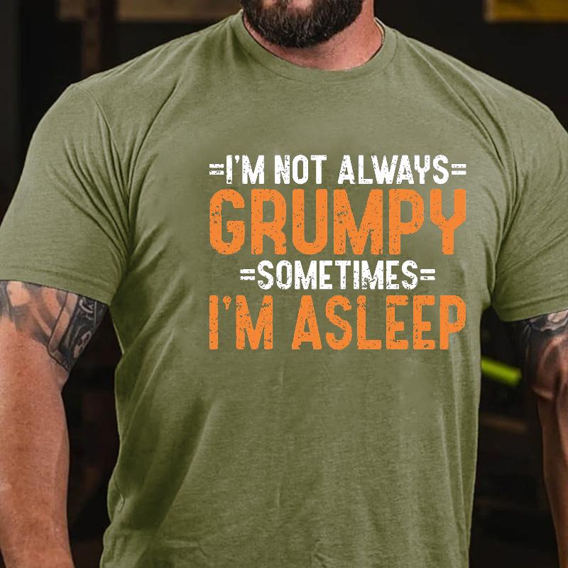 I'm Not Always Grumpy Sometimes I'm Asleep Cotton T-shirt