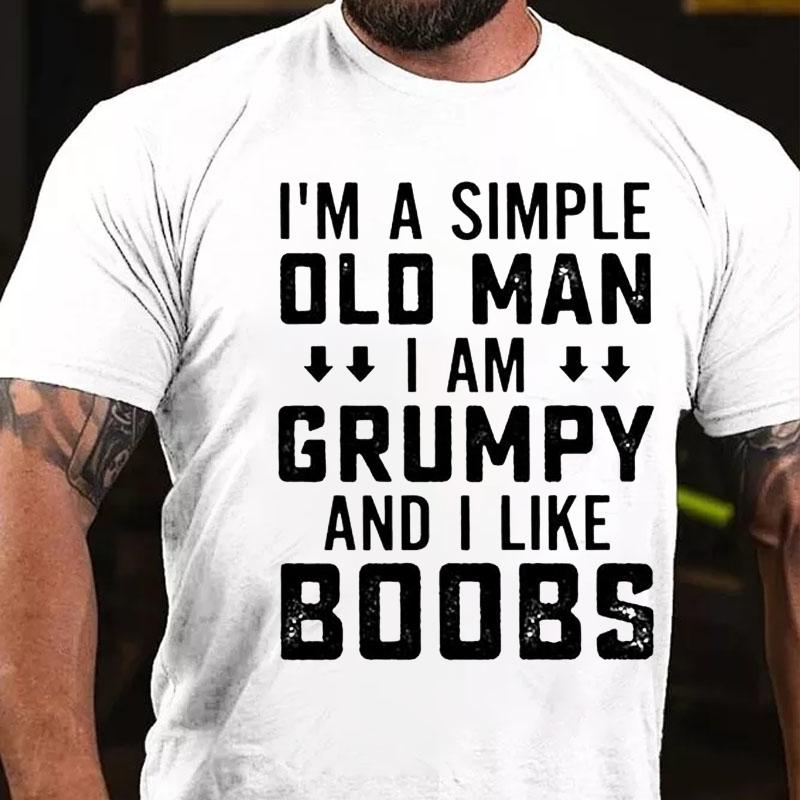 I'm A Simple Old Man I Am Grumpy And I Like Boobs Cotton T-shirt